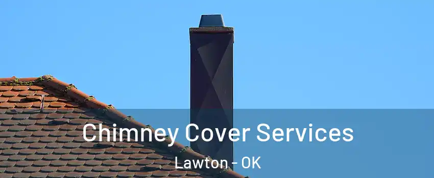  Chimney Cover Services Lawton - OK