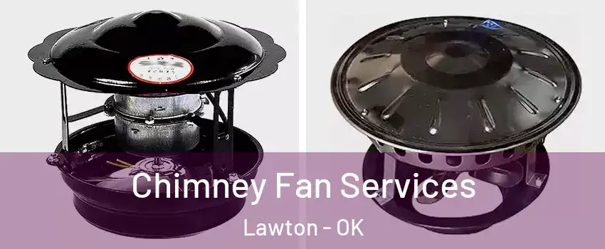  Chimney Fan Services Lawton - OK