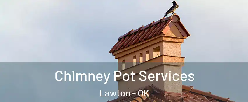 Chimney Pot Services Lawton - OK