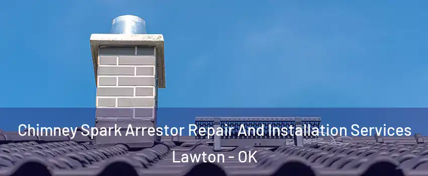  Chimney Spark Arrestor Repair And Installation Services Lawton - OK