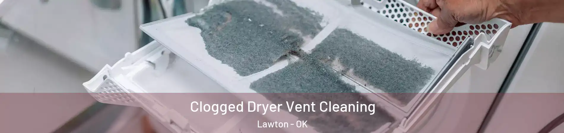  Clogged Dryer Vent Cleaning Lawton - OK