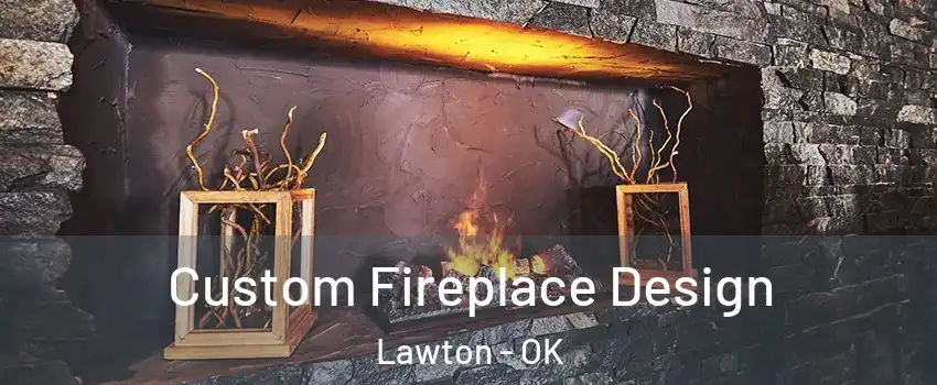  Custom Fireplace Design Lawton - OK