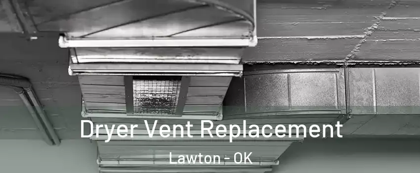 Dryer Vent Replacement Lawton - OK