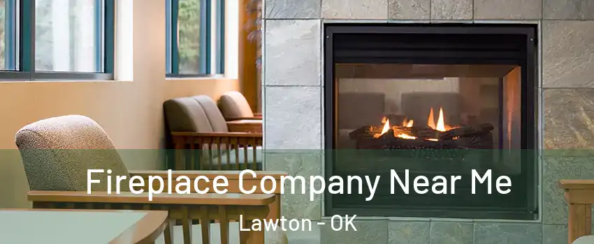  Fireplace Company Near Me Lawton - OK