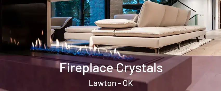  Fireplace Crystals Lawton - OK