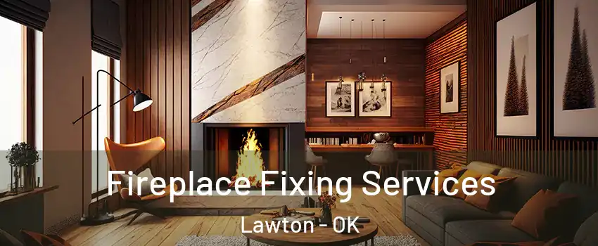  Fireplace Fixing Services Lawton - OK