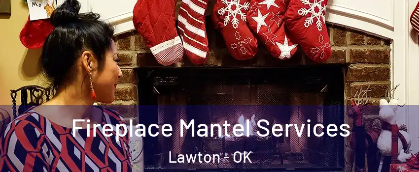  Fireplace Mantel Services Lawton - OK