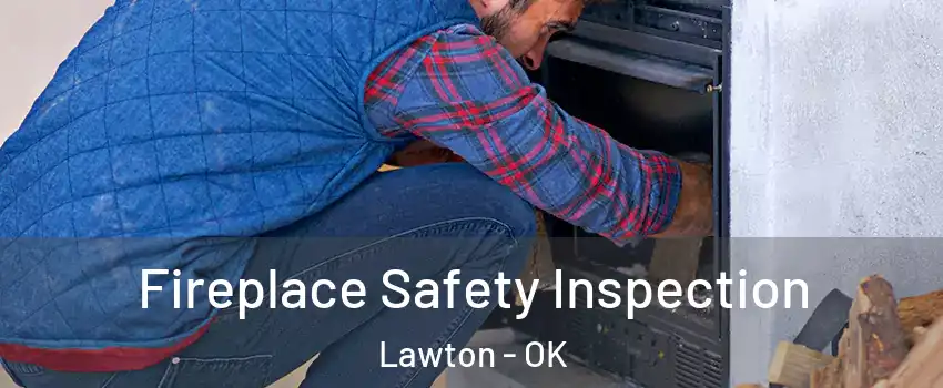  Fireplace Safety Inspection Lawton - OK