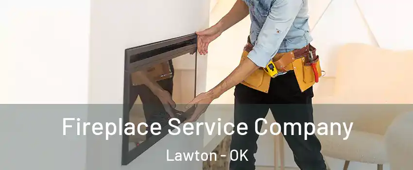  Fireplace Service Company Lawton - OK