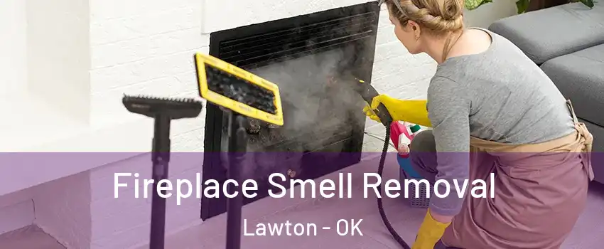  Fireplace Smell Removal Lawton - OK