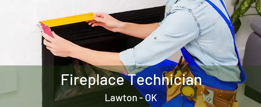  Fireplace Technician Lawton - OK