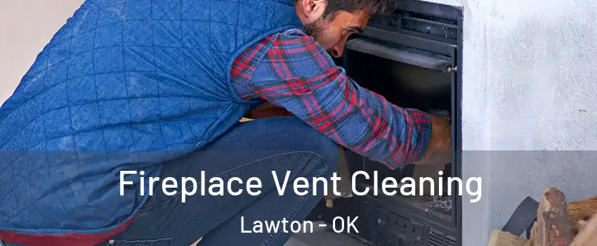  Fireplace Vent Cleaning Lawton - OK