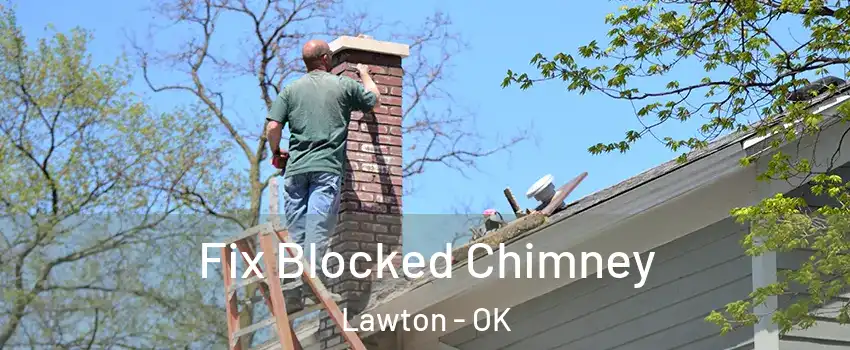  Fix Blocked Chimney Lawton - OK