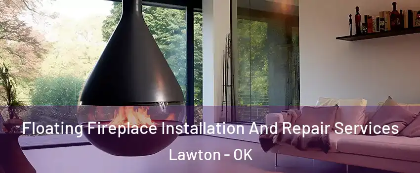  Floating Fireplace Installation And Repair Services Lawton - OK