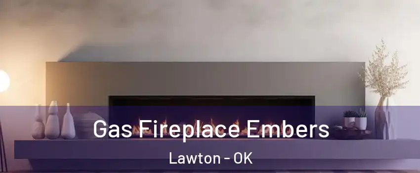  Gas Fireplace Embers Lawton - OK