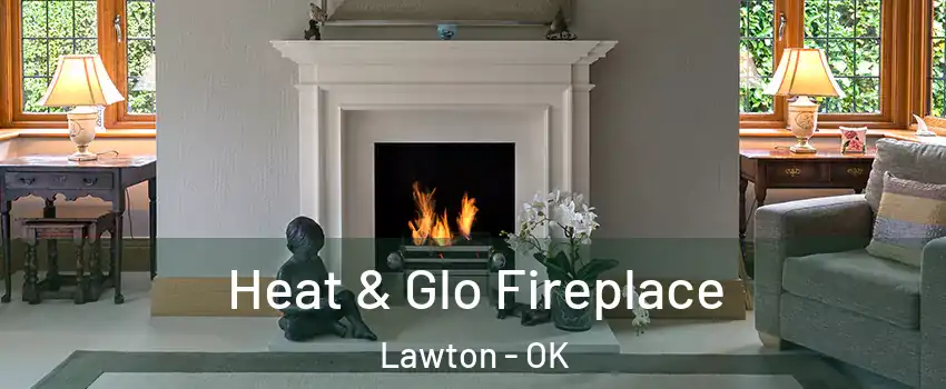  Heat & Glo Fireplace Lawton - OK