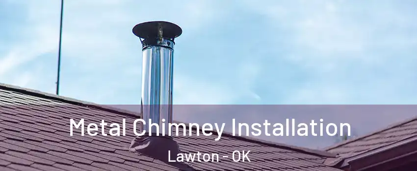  Metal Chimney Installation Lawton - OK