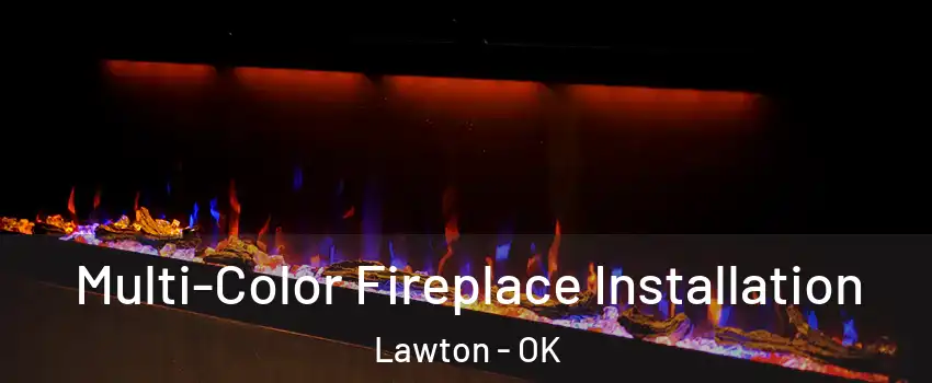 Multi-Color Fireplace Installation Lawton - OK