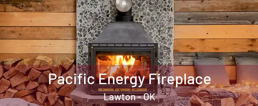  Pacific Energy Fireplace Lawton - OK
