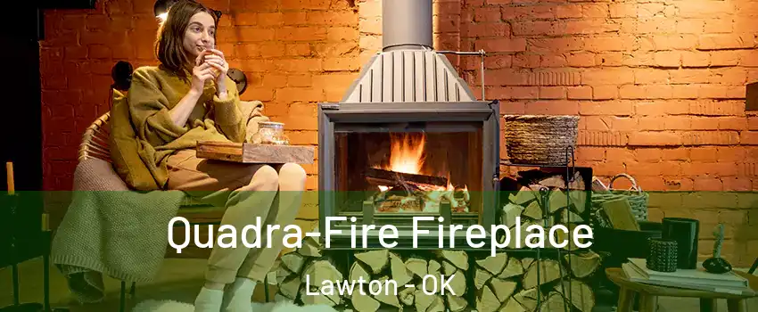  Quadra-Fire Fireplace Lawton - OK