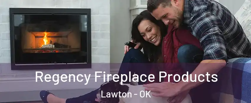  Regency Fireplace Products Lawton - OK