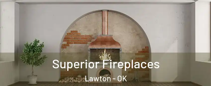 Superior Fireplaces Lawton - OK