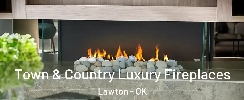  Town & Country Luxury Fireplaces Lawton - OK