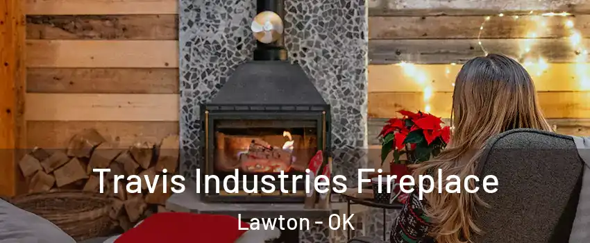  Travis Industries Fireplace Lawton - OK