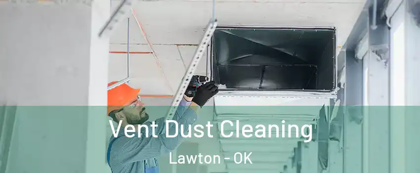  Vent Dust Cleaning Lawton - OK