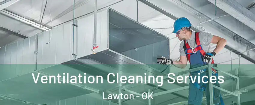  Ventilation Cleaning Services Lawton - OK