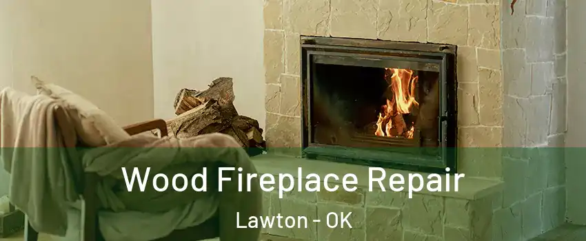  Wood Fireplace Repair Lawton - OK
